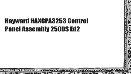 Hayward HAXCPA3253 Control Panel Assembly 250DS Ed2