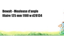 Dewalt - Meuleuse d'angle filaire 125 mm 1100 w d28134