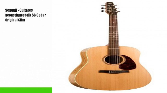 Seagull - Guitares acoustiques folk S6 Cedar Original