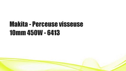 Makita - Perceuse visseuse 10mm 450W - 6413