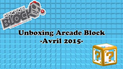 [Unboxing] -Arcade Block/Avril 2015-