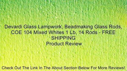 Devardi Glass Lampwork, Beadmaking Glass Rods, COE 104 Mixed Whites 1 Lb, 14 Rods - FREE SHIPPING Review