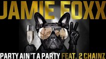Jamie Foxx - Party Ain't A Party (Audio) ft. 2 Chainz