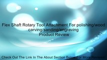Flex Shaft Rotary Tool Attachment For polishing/wood carving/sanding/engraving Review