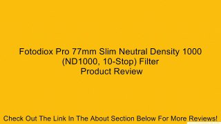 Fotodiox Pro 77mm Slim Neutral Density 1000 (ND1000, 10-Stop) Filter Review