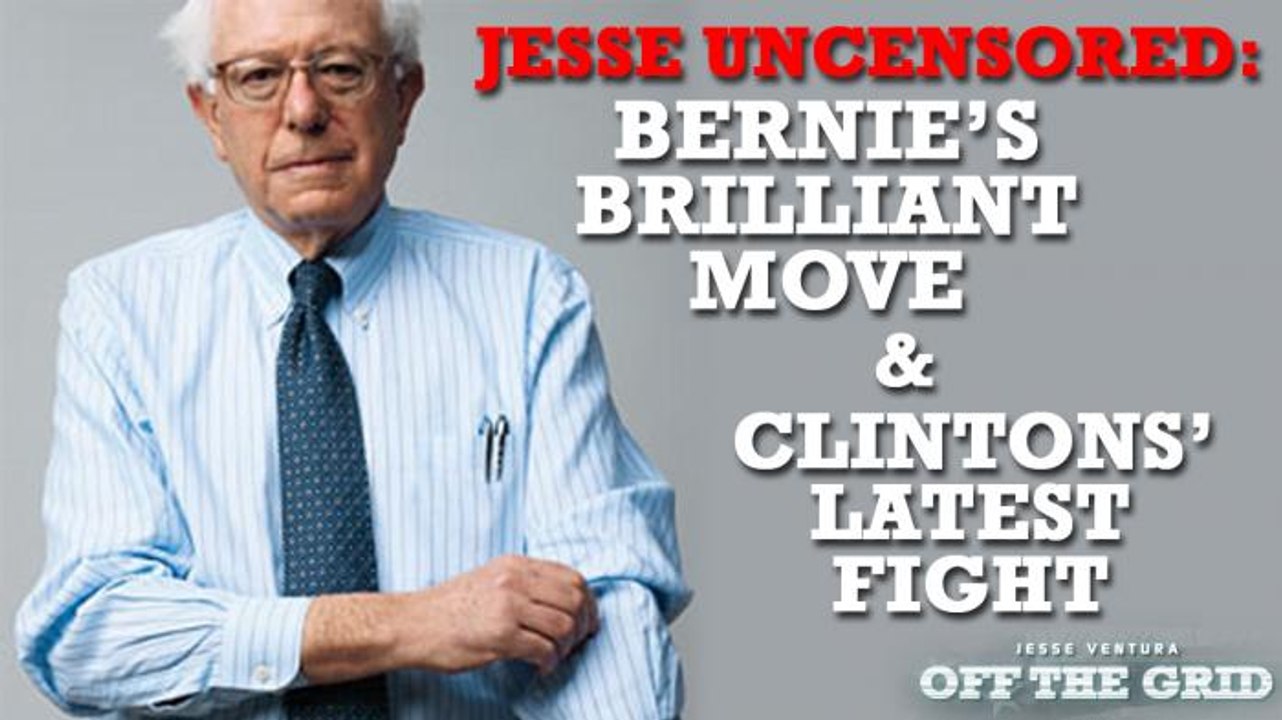 Jesse Ventura Uncensored: Bernie's Brilliant Move and Clintons' Latest Fight