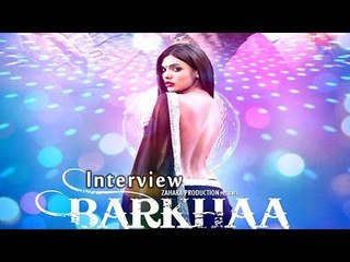 Interview With Sara Loren, Priyanshu Chatterjee For Movie Barkhaa