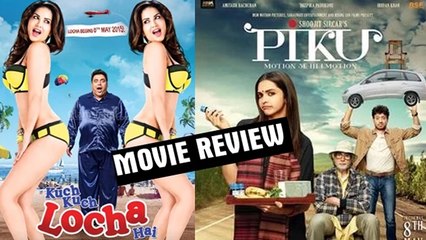 Piku Movie Review V/s Kuch Kuch Locha Hai Movie Review