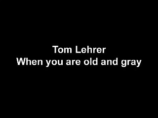 Tom Lehrer - When You Are Old And Gray