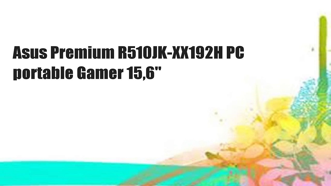 Asus Premium R510JK-XX192H PC portable Gamer 15,6"
