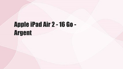 Apple iPad Air 2 - 16 Go - Argent