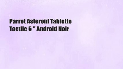 Parrot Asteroid Tablette Tactile 5 " Android Noir