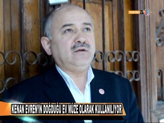 KENAN EVREN’İN DOĞDUĞU EV MÜZE OLARAK KULLANILIYOR