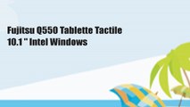 Fujitsu Q550 Tablette Tactile 10.1 
