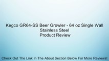 Kegco GR64-SS Beer Growler - 64 oz Single Wall Stainless Steel Review