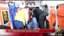 Zeytinburnu'nda silahlı kavga