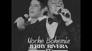 Jerry Rivera-Noche Bohemia (Ft Anthony Santos)