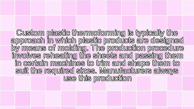 Advantages Of Custom Plastic Thermoforming