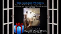 The Second Window: Jesus had no brothers and sisters & Mary was a virgin until her death ?