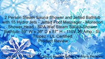 2 Person Steam Sauna Shower and Jetted Bathtub with 15 Hydro Jets - Jetted Foot Massager - Monsoon Shower Head - SPA Wet Steam Sauna Shower Bathtub- 59