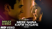 Mere Naina Kafir Ho Gaye HD Video Song - Dolly Ki Doli