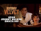 Apan Johnny Walker Dikhta Hai | Bombay Velvet | Dialogue Promo #3