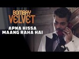 Apna Hissa Maang Raha Hai | Bombay Velvet | Dialogue Promo #6