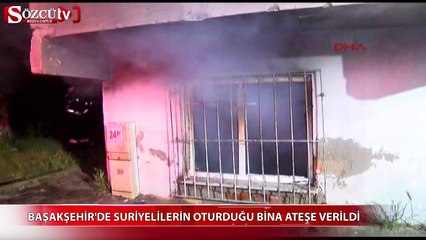 Başakşehir'de Suriyelilerin oturduğu bina ateşe verildi