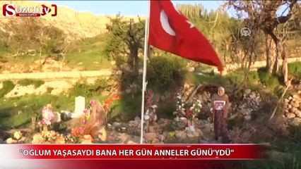 ‘Oğlum yaşasaydı bana her gün Anneler Günü'ydü’