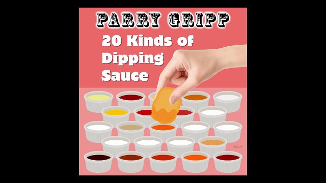 20 Kinds Of Dipping Sauce - Parry Gripp