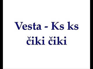 Vesta - Ks ks čiki čiki