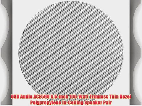 OSD Audio ACE590 6.5-inch 100-Watt Trimless Thin Bezel Polypropylene In-Ceiling Speaker Pair