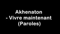 Akhenaton - Vivre maintenant (Paroles)