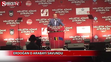 Erdoğan o arabayı savundu