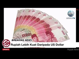 LIPUTAN 9: RUPIAH LEBIH KUAT DARIPADA DOLLAR