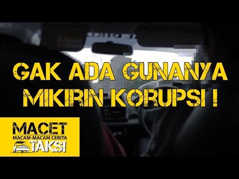 Gak Ada Gunanya Mikirin Korupsi! - Macam-macam Cerita Taksi