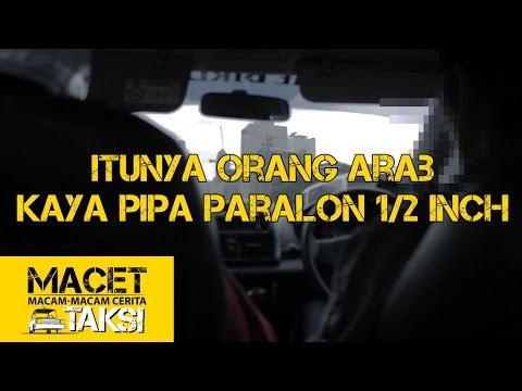 Itunya Orang Arab Kayak Pipa Paralon 1/2 Inchi - Macam-macam Cerita Taksi