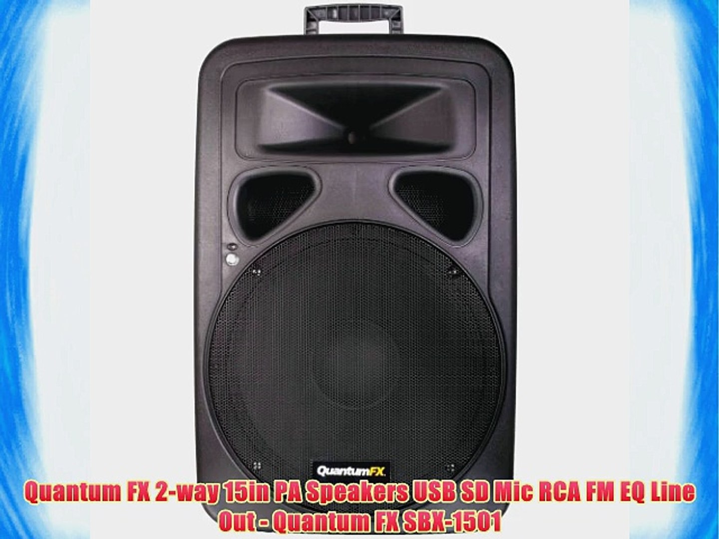 Quantum FX 2-way 15in PA Speakers USB SD Mic RCA FM EQ Line Out - Quantum  FX SBX-1501 - video Dailymotion