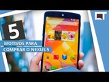 NEXUS 5: 5 motivos para COMPRAR [5 Motivos]