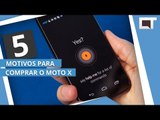 MOTO X: 5 motivos para COMPRAR [5 Motivos]