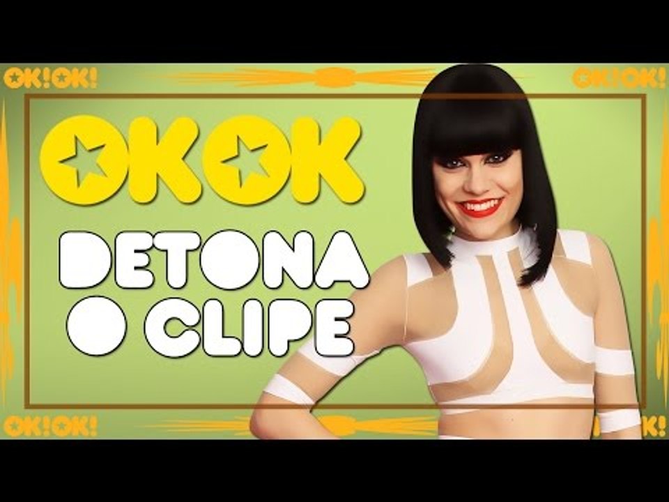 A queimação da Jessie J | OK!OK! DETONA O CLIPE