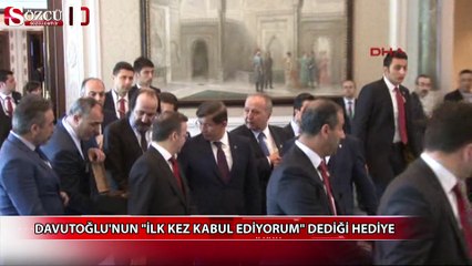 Davutoğlu'nun "ilk kez kabul ediyorum" dediği hediye