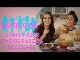 COMO FAZER OVO DE PÁSCOA DE COLHER | Musicook com Boo Unzueta e Gabriela Rippi