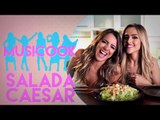 SALADA CAESAR | Musicook com Gabi Luthai e Raissa Machado