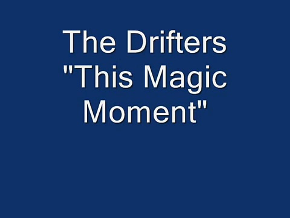 The Drifters "This Magic Moment"