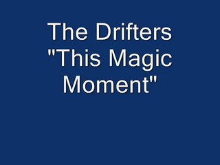 The Drifters "This Magic Moment"