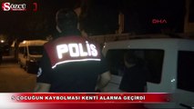 Kahramanmaraş'ta 5 çocuğun kaybolması kenti alarma geçirdi