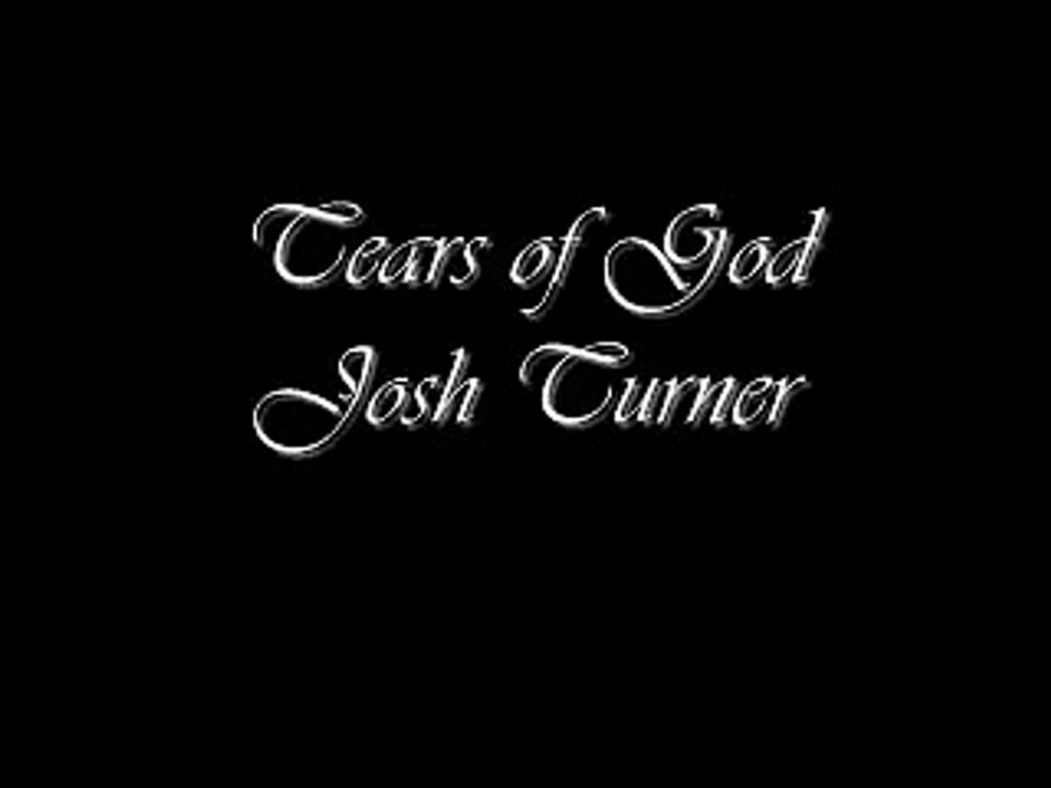 Josh Turner- Tears of God (lyrics)