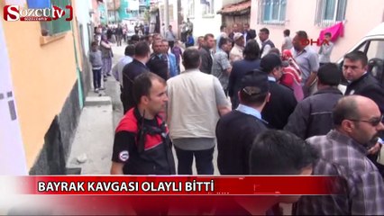 Bayrak kavgası olaylı bitti