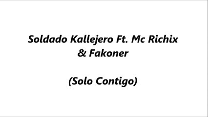 Solo Contigo - Soldado Kallejero Ft. Mc Richix & Fakoner | Letra